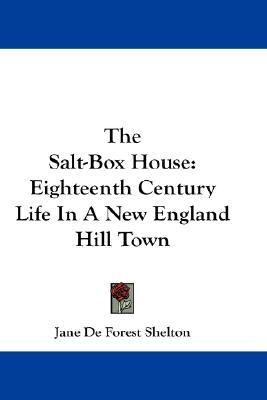 The Salt-Box House: Eighteenth Century Life In A New England Hill Town (Paperback)