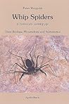 Whip Spiders: Their Biology, Morphology and Systematics (Chelicerata: Amblypygi) Whip Spiders: Their Biology, Morphology and Systematics (Chelicerata: Amblypygi)