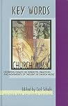 Key Words in Church Music: Definition Essays on Concepts, Practices, and Movements of Thought in Church Music Key Words in Church Music: Definition Essays on Concepts, Practices, and Movements of Thought in Church Music