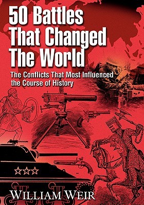 50 Battles That Changed the World: The Conflicts That Most Influenced the Course of History (Paperback)