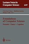 Foundations of Computer Science: Potential-Theory-Cognition (Lecture Notes in Computer Science, 1337) Foundations of Computer Science: Potential-Theory-Cognition (Lecture Notes in Computer Science, 1337)