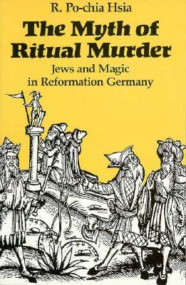 The Myth of Ritual Murder: Jews and Magic in Reformation Germany (Paperback)