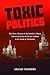 Toxic Politics: The Secret ...