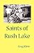 Saints of Rush Lake by Greg Klein