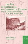 Les Sites archéologiques en Crimée et au Caucase durant l'Antiquité tardive et le haut Moyen-Age (Colloquia Pontica, 5) (French Edition)