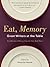 Eat, Memory: Great Writers at the Table: A Collection of Essays from the New York Times: Great Writers at the Table, a Collection of Essays from the New York Times
