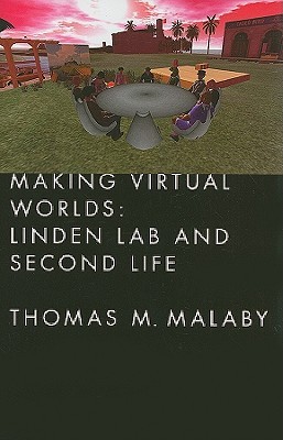 Making Virtual Worlds: Linden Lab and Second Life (Hardcover)