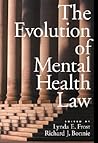 The Evolution of Mental Health Law (LAW AND PUBLIC POLICY: PSYCHOLOGY AND THE SOCIAL SCIENCES)