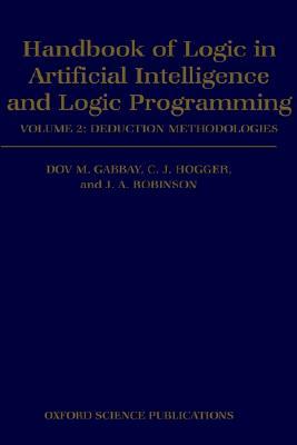 Handbook of Logic in Artificial Intelligence and Logic Programming, Volume 2: Deduction Methodologies (Hardcover)