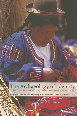 The Archaeology of Identity: Approaches to Gender, Age, Status, Ethnicity and Religion (Paperback)