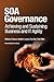 SOA Governance: Achieving and Sustaining Business and IT Agility
