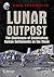 Lunar Outpost: The Challenges of Establishing a Human Settlement on the Moon (Springer Praxis Books)