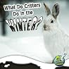 What Do Critters Do in the Winter?, Guided Reading Level L (My Science Library) What Do Critters Do in the Winter?, Guided Reading Level L (My Science Library)