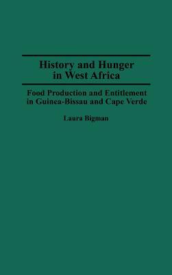 History and Hunger in West Africa: Food Production and Entitlement in Guinea-Bissau and Cape Verde (Contributions in Afro-American and African Studies)