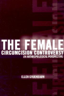 The Female Circumcision Controversy: An Anthropological Perspective (Paperback)