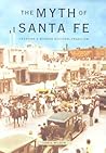 The Myth of Santa Fe: Creating a Modern Regional Tradition The Myth of Santa Fe: Creating a Modern Regional Tradition