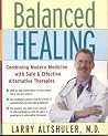 Balanced Healing: Combining Modern Medicine with Safe & Effective Alternative Therapies Balanced Healing: Combining Modern Medicine with Safe & Effective Alternative Therapies
