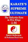 Karate's Supreme Ultimate: The Taikyoku Kata in Five Rings Karate's Supreme Ultimate: The Taikyoku Kata in Five Rings