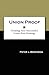 Union Proof: Creating Your Successful Union Free Strategy