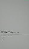 Paulo Freire and the Curriculum (Series in Critical Narrative) Paulo Freire and the Curriculum