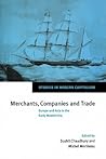 Merchants, Companies and Trade: Europe and Asia in the Early Modern Era (Studies in Modern Capitalism)