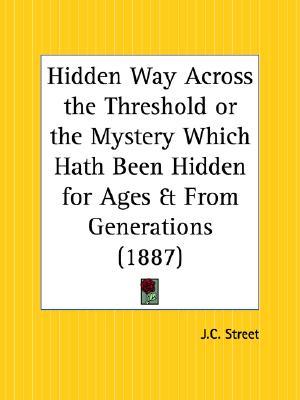 Hidden Way Across the Threshold or the Mystery Which Hath Been Hidden for Ages and From Generations (Paperback)
