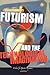 Futurism and the Technological Imagination (Avant-Garde Critical Studies, 24)