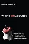 Where Sin Abounds: The Spread of Sin and the Curse in Genesis with Special Focus on the Patriarchal Narratives Where Sin Abounds: The Spread of Sin and the Curse in Genesis with Special Focus on the Patriarchal Narratives