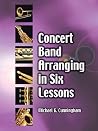 Concert Band Arranging in Six Lessons Concert Band Arranging in Six Lessons