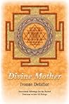 Divine Mother: Devotional Offerings for the Sacred Feminine within All Beings