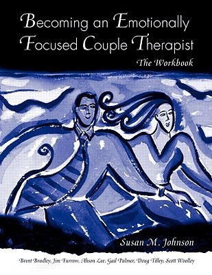Becoming an Emotionally Focused Couple Therapist: The Workbook (Paperback)