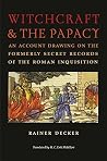 Witchcraft and the Papacy: An Account Drawing on the Formerly Secret Records of the Roman Inquisition (Studies in Early Modern German History) Witchcraft and the Papacy: An Account Drawing on the Formerly Secret Records of the Roman Inquisition (Studies in Early Modern German History)