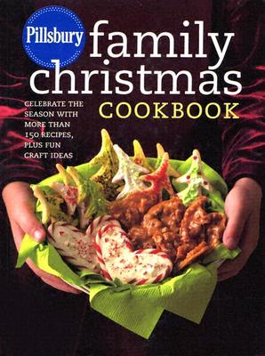 Pillsbury Family Christmas Cookbook: Celebrate The Season With More Than 150 Recipes, Plus Fun Craft Ideas (Hardcover)