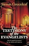 The Testimony of the Evangelists: The Gospels Examined by the Rules of Evidence