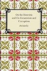 On the Heavens and on Generation and Corruption by Aristotle