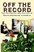 Off the Record: The Technology and Culture of Sound Recording in America