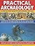 Practical Archaeology: A Step-by-Step Guide to Uncovering the Past