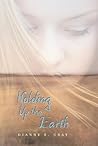 Holding Up the Earth by Dianne E. Gray