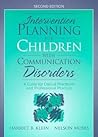 Intervention Planning for Children with Communication Disorders: A Guide for Clinical Practicum and Professional Practice (2nd Edition)