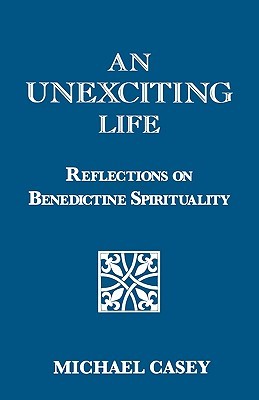 An Unexciting Life: Reflections on Benedictine Spirituality (Paperback)