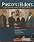 Pastors and Elders by Timothy J. Mech
