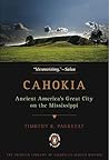 Cahokia by Timothy R. Pauketat