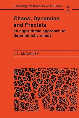 Chaos, Dynamics, and Fractals: An Algorithmic Approach to Deterministic Chaos (Cambridge Nonlinear Science Series, Series Number 2)