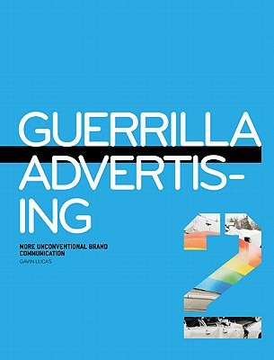 Guerrilla Advertising 2: More Unconventional Brand Communications (Paperback)