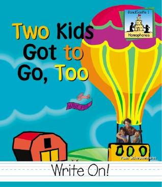 Two Kids Got to Go Too (Homophones)