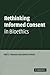 Rethinking Informed Consent in Bioethics