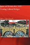 Japan and Britain after 1859: Creating Cultural Bridges