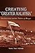 Creating "Greater Malaysia": Decolonization and the Politics of Merger