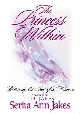 Princess Within, The: Restoring the Soul of a Woman (Paperback)