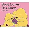 Spot Loves His Mum